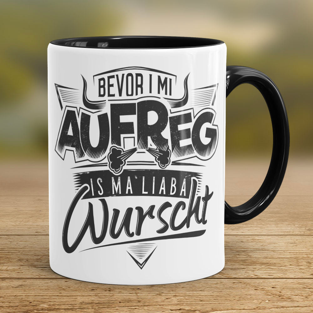 Tasse Bevor i mi aufreg is ma liaba Wurscht