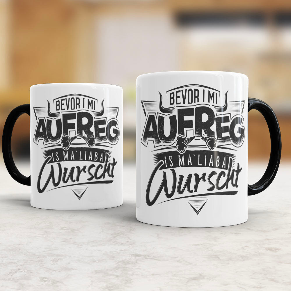 Tasse Bevor i mi aufreg is ma liaba Wurscht
