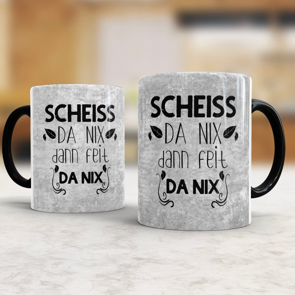 Tasse Scheiss da nix