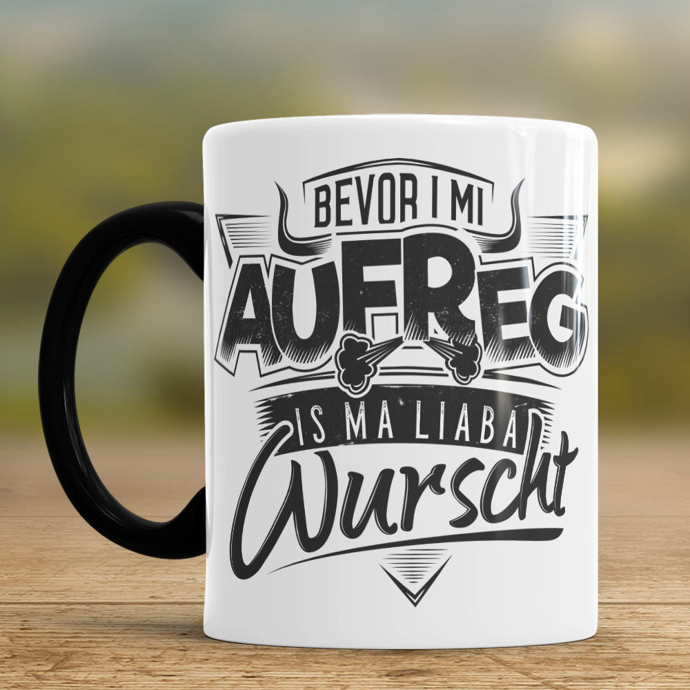 Tasse Bevor i mi aufreg is ma liaba Wurscht