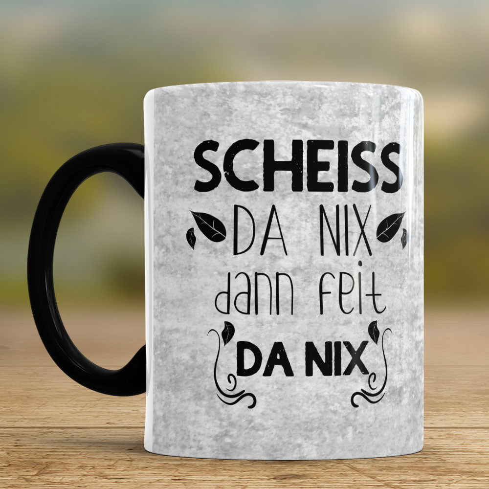 Tasse Scheiss da nix