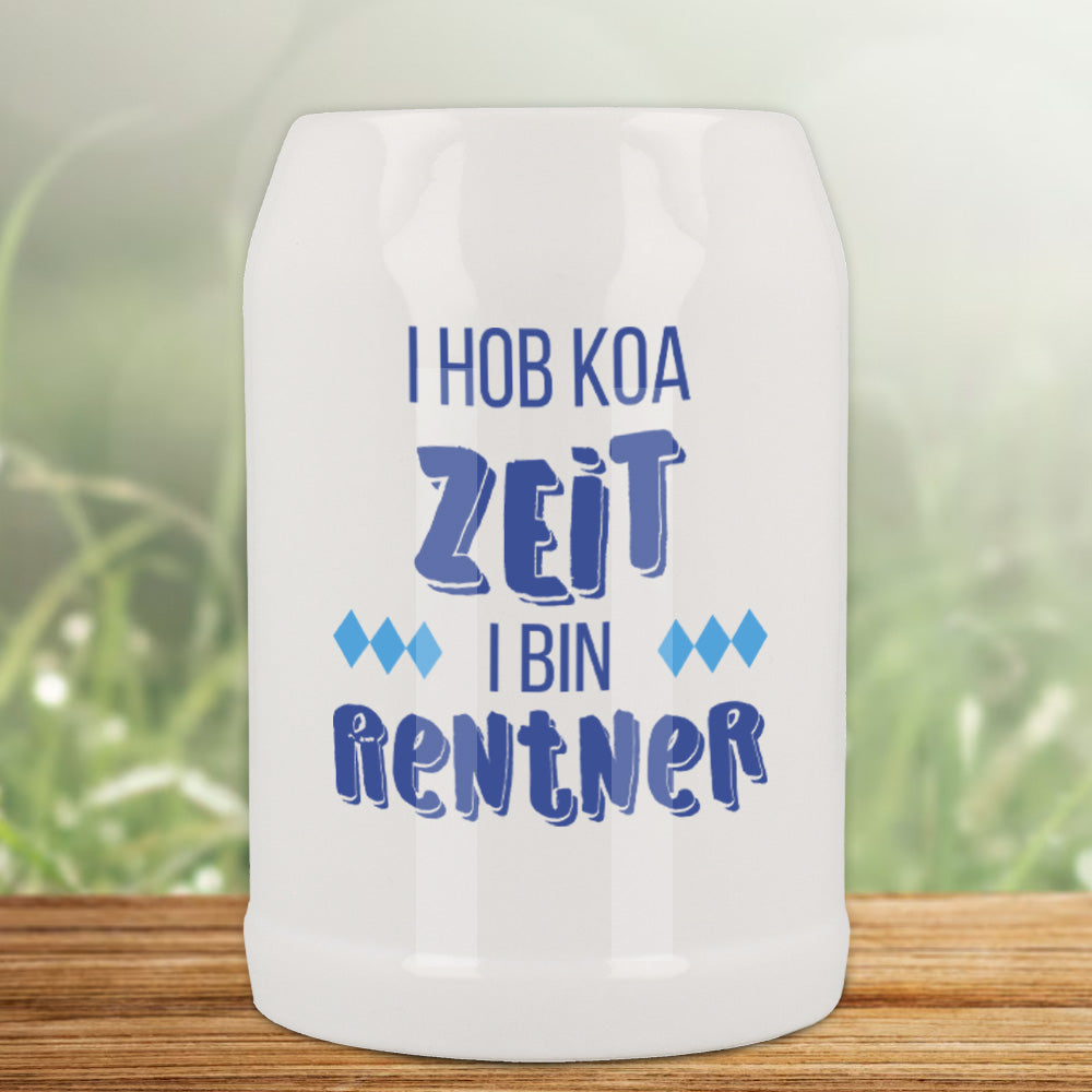 Bierkrug 0,5 ltr -  I hob koa Zeit i bin Rentner